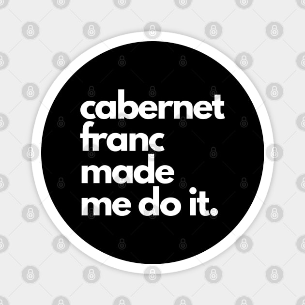 Cabernet Franc Made Me Do It. Magnet by The3rdMeow